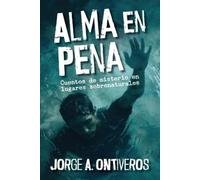Jorge A Ontiver Alma en pena, cuentos de misterio en lugares sobrena (Tascabile)