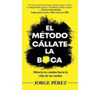 Jorge A Perez El Método Cállate La Boca (Tascabile)