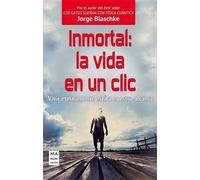 Jorge Blaschke Inmortal: La Vida En Un CLIC (Tascabile) Ciencia