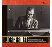 Jorge Bolet Vol. 2: Ambassador From the Golden Age: A Connoisseur's Selection for the Bolet Centennial by Jorge Bolet (2014-08-03)