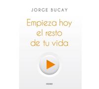 Jorge Bucay Empieza Hoy El Resto de Tu Vida (Tascabile)