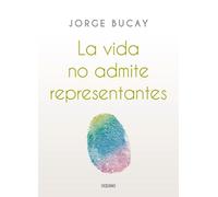 Jorge Bucay La Vida No Admite Representantes (Tascabile)