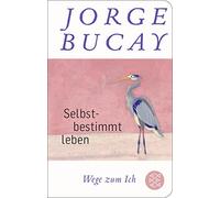 Jorge Bucay Lis Selbstbestimmt leben: Wege zum Ich (Fischer T (Copertina rigida)