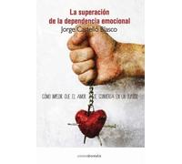Jorge Castello Blasco Superacion de la dependencia emocional (Tascabile)