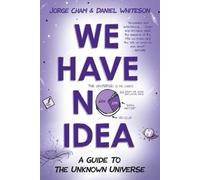 Jorge Cham Daniel Whiteson We Have No Idea (Tascabile)