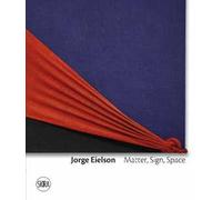 Jorge Eielson. Matter, sign, space. Ediz. italiana e inglese