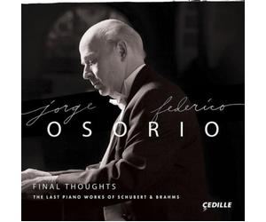 Jorge Federico Osor Final Thoughts: The Last Piano Works of Schubert & Brah (CD)