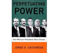 Jorge G. Castaneda Perpetuating Power (Copertina rigida)