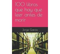 Jorge García 100 libros que hay que leer antes de morir (Tascabile)
