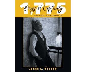 Jorge L. Toledo 1,775 Days of Captivity: Survival and Growth (Tascabile)