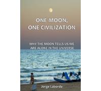 Jorge Laborda One Moon, One Civilization. Why the Moon Tells Us We a (Tascabile)