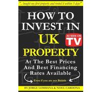 Jorge Lombana N How to Invest In UK Property at The Best Prices and (Tascabile)