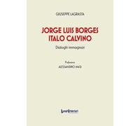 Jorge Luis Borges-Italo Calvino. Dialoghi immaginari
