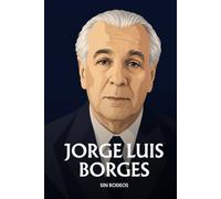 Jorge Luis Borges sin rodeos: Lo esencial de su filosofía