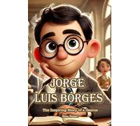 Jorge Luis Borges: The Inspiring Story of a Genius