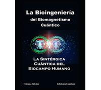 Jorge Luis Trejo La Bioingeniería del Biomagnetismo Cuántico (Tascabile)