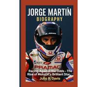 JORGE MARTÍN BIOGRAPHY: Racing Against the Odds - The Rise of MotoGP’s Brilliant Star