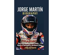JORGE MARTÍN BIOGRAPHY: Racing Against the Odds - The Rise of MotoGP’s Brilliant Star