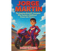 Jorge Martin Biography: The Inspiring MotoGP Champion Who Turned a Childhood Dream into Victory - A True Story for Kids About Courage, Speed, and Never Giving Up