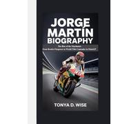 JORGE MARTÍN BIOGRAPHY: The Rise of the Martinator From Rookie Firepower to World Title Contender in MotoGP