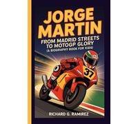 JORGE MARTIN: From Madrid Streets to MotoGP Glory (A Biography Book for kids)