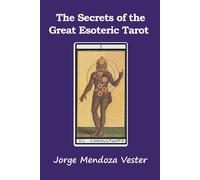 Jorge Mendoza Vester The Secrets of the Great Esoteric Tarot (Tascabile)