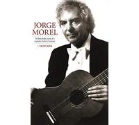 Jorge Morel: The Remarkable Journey of a Legendary Guitarist/Composer