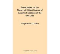 Jorge Nuno Silv Some Notes on the Theory of Hilbert Spaces of Analyt (Tascabile)