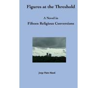 Jorge Pinto Maz Figures at the Threshold. A Novel in Fifteen Religio (Tascabile)