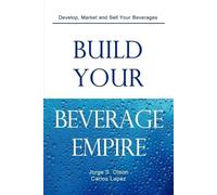 Jorge S Olson Build Your Beverage Empire (Tascabile)
