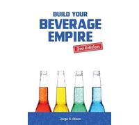 Jorge S Olson Build Your Beverage Empire - Third Edition (Tascabile)