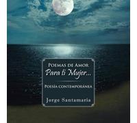 Jorge Santamaria Poemas de amor Para tí mujer... (Tascabile)