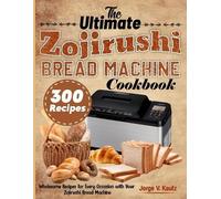 Jorge V Kautz The Ultimate Zojirushi Bread Machine Cookbook (Tascabile)