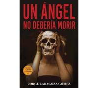 Jorge Zaragoza Gómez Un ángel no debería morir (Tascabile)