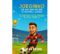 Jorginho: The Boy Who Became a Football Legend: An Inspirational Soccer Biography for Kids About Courage, Dreams, and Never Giving Up