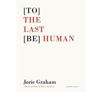 Jorie Graham [To] the Last [Be] Human (Tascabile)