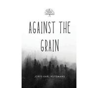 Joris-Karl Huysmans Against the Grain (Tascabile)