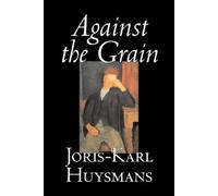 Joris-Karl Huysmans Against the Grain (Tascabile)