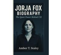 JORJA FOX BIOGRAPHY: The Quiet Power Behind CSI