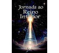 JORNADA AO REINO INTERIOR | 365 Dias para Despertar a Consciência Crística | Volume 4: Um Estudo Profundo e Inédito sobre as Cartas de Cristo