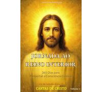 JORNADA AO REINO INTERIOR - 365 Dias para Despertar a Consciência Crística | Volume I: Um Estudo Profundo e Inédito sobre as Cartas de Cristo