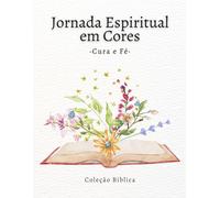 Jornada Espiritual em Cores - Cura e Fé: Livro de colorir com versículos bíblicos sobre cura, paz e renovação espiritual