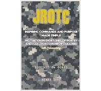 JORTC Inspiring Commands and Purpose Made Simple: Motivation in Short Lines of Poetry and Haiku for Tomorrows Leaders
