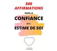 Jos Brady 500 Affirmations Pour La Confiance Et L'Estime De Soi (Tascabile)