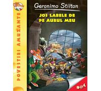 Jos labele de pe aurul meu! - Geronimo Stilton, Povestiri amuzante, Editie in limba romana