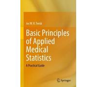 Jos W. R. Twisk Basic Principles of Applied Medical Statistic (Copertina rigida)