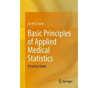 Jos W. R. Twisk Basic Principles of Applied Medical Statistic (Copertina rigida)