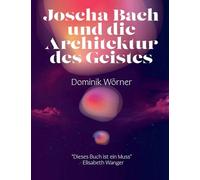 Joscha Bach und die Architektur des Geistes