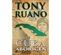 Jose A Tony Ruano Cuba Aborigen (Tascabile)