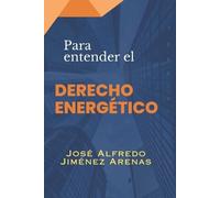 José Alfredo Jiménez Arenas Para entender EL DERECHO ENERGETICO (Tascabile)
